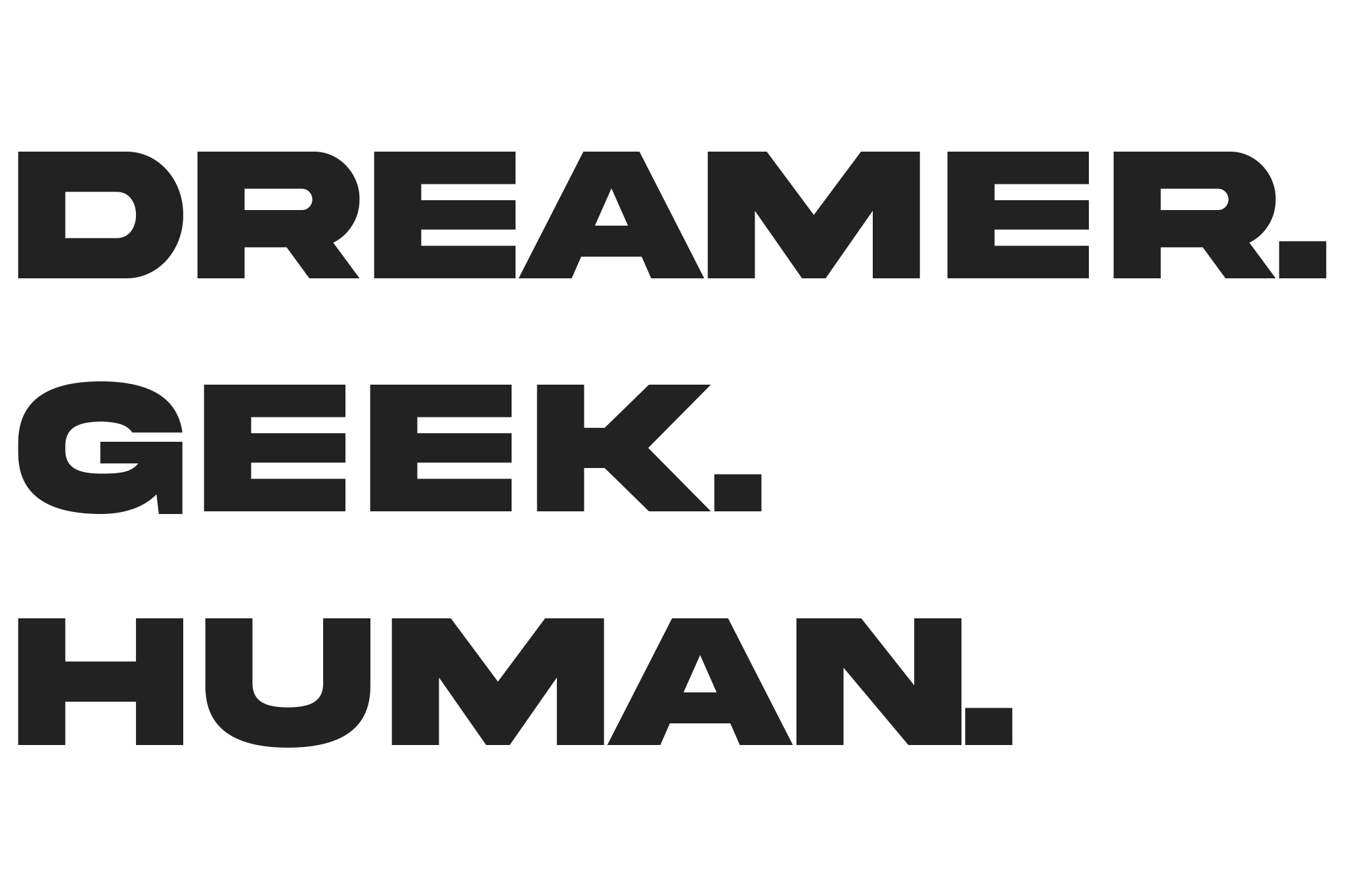Dreamer. Geek. Human.